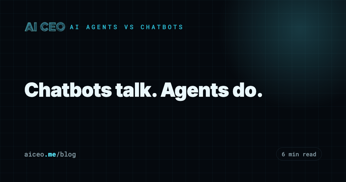 Chatbots talk. Agents do.