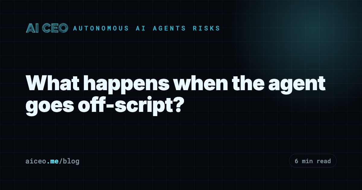 What happens when the agent goes off-script?