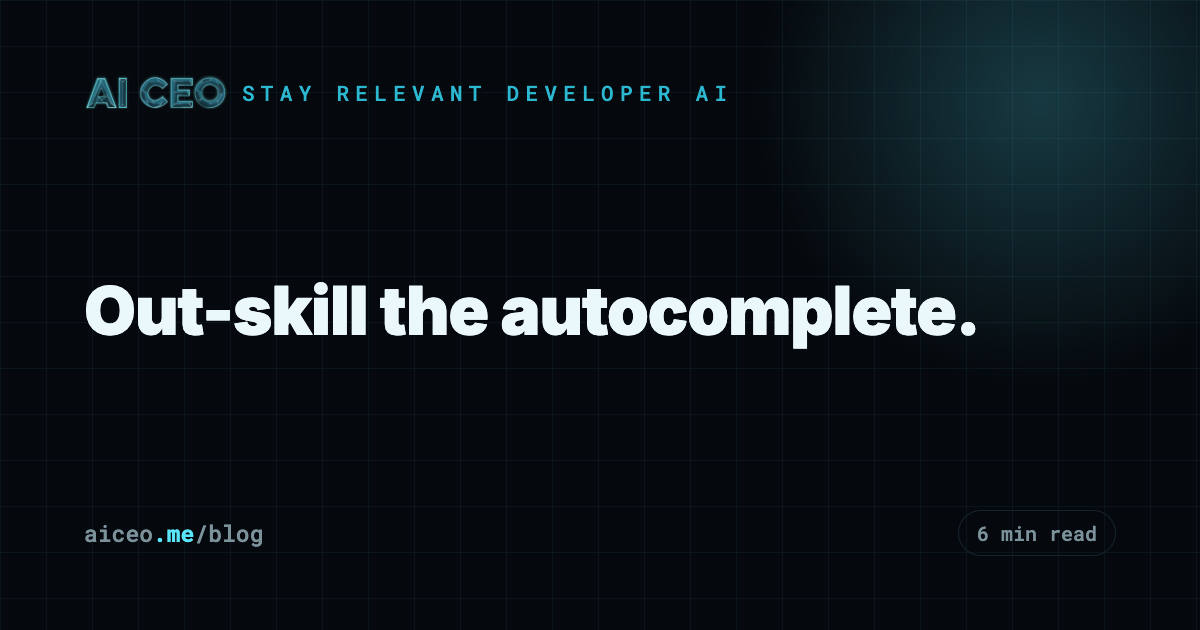 Out-skill the autocomplete.