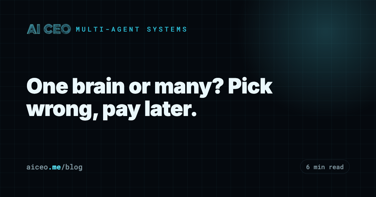 One brain or many? Pick wrong, pay later.