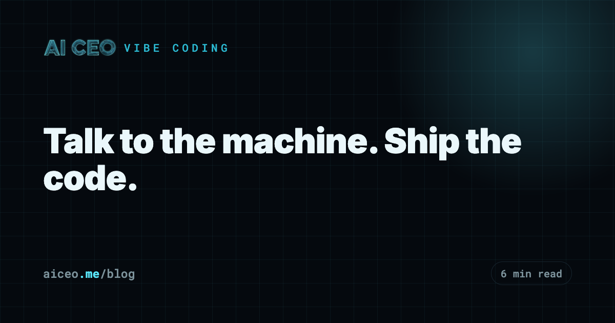 Talk to the machine. Ship the code.